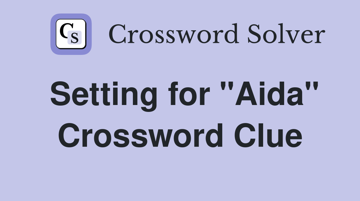 Setting for "Aida" Crossword Clue