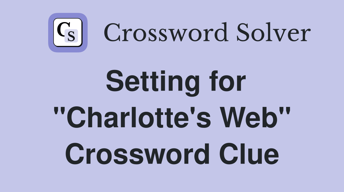 Setting for "Charlotte's Web" Crossword Clue
