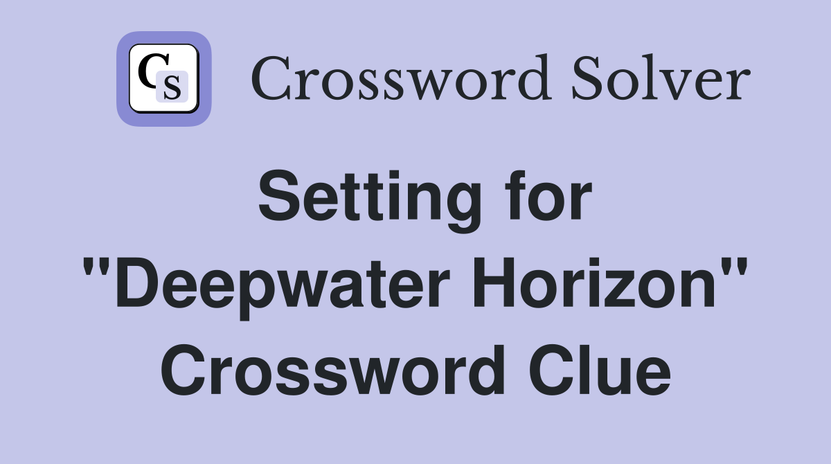 Setting for "Deepwater Horizon" Crossword Clue