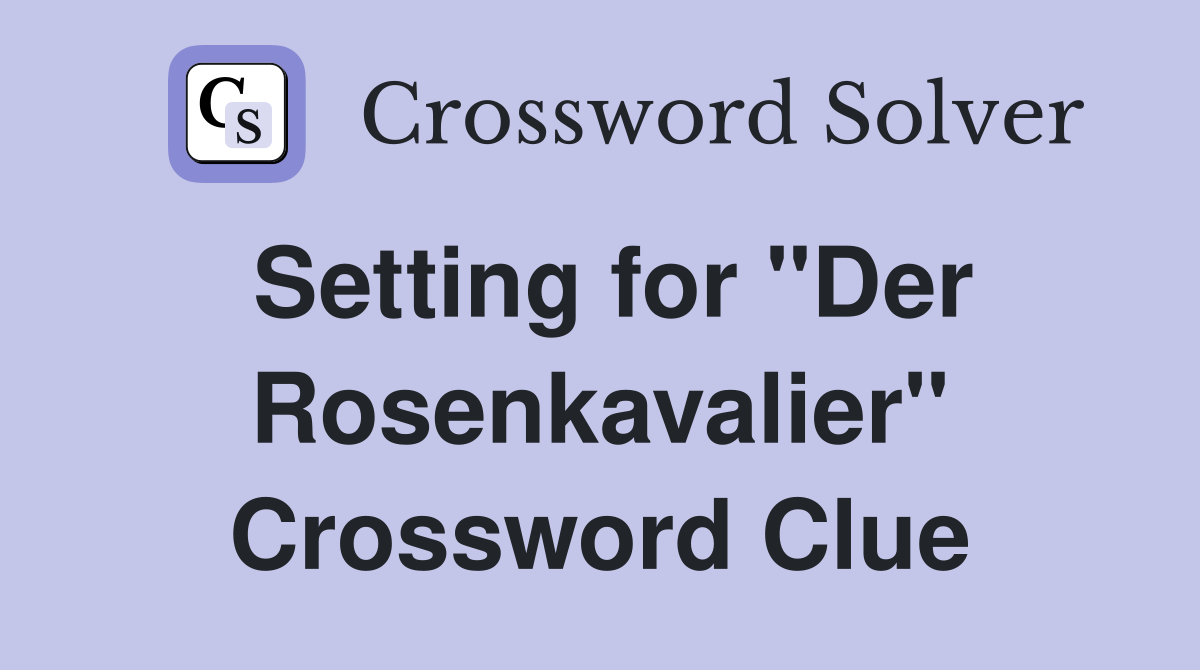 Setting for "Der Rosenkavalier" Crossword Clue
