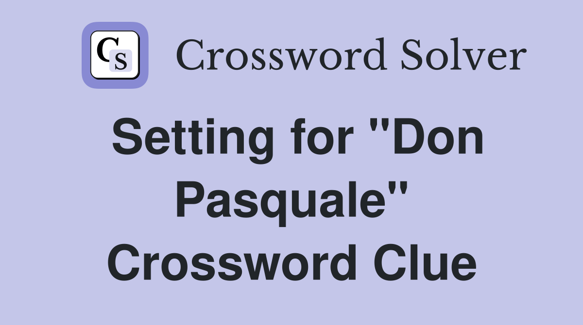 Setting for "Don Pasquale" Crossword Clue