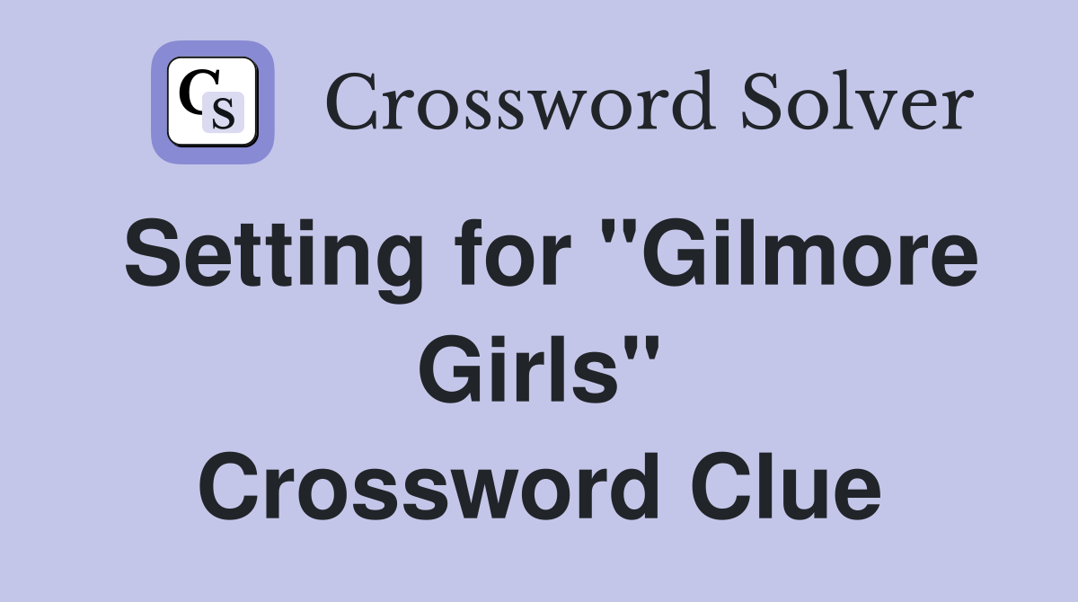 Setting for "Gilmore Girls" Crossword Clue