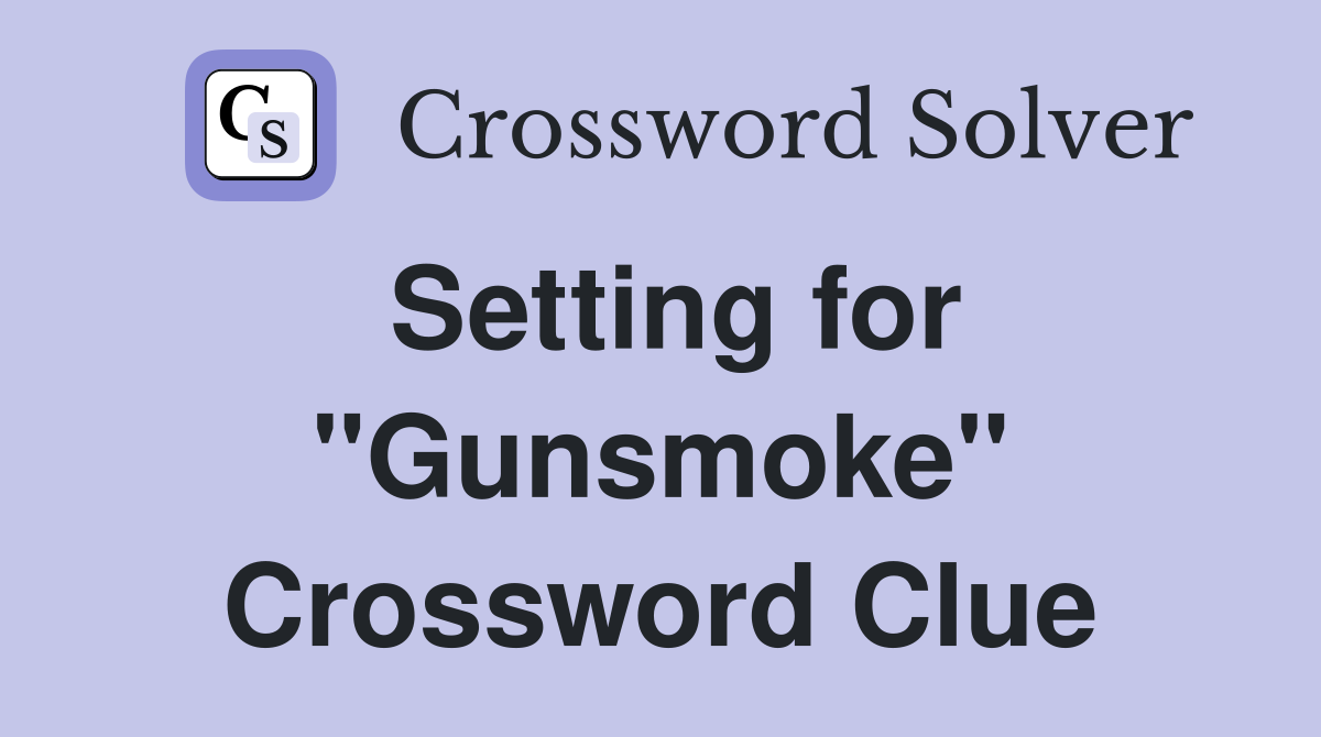 Setting for "Gunsmoke" Crossword Clue