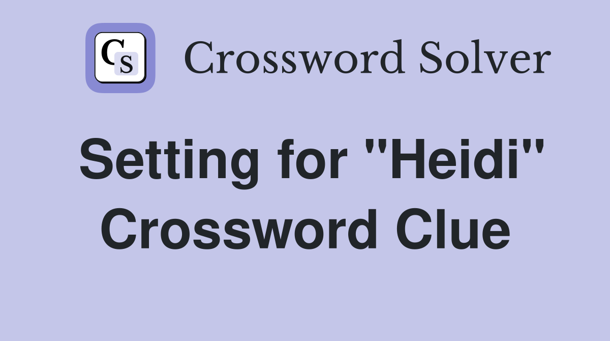 Setting for "Heidi" Crossword Clue