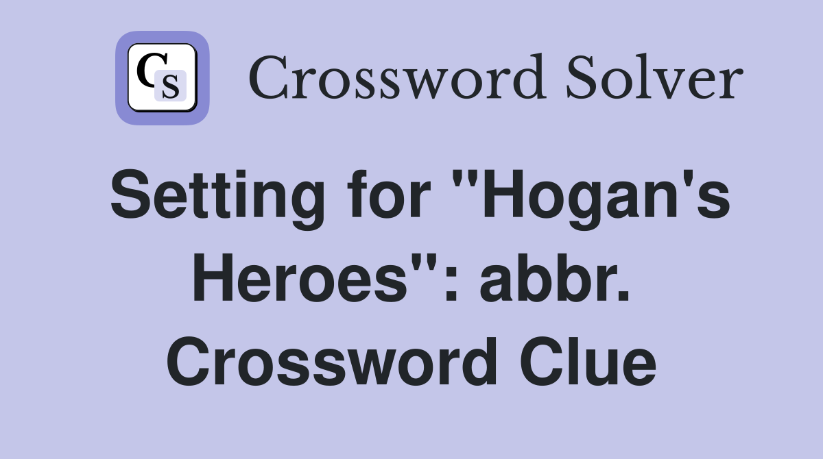 Setting for "Hogan's Heroes": abbr. Crossword Clue