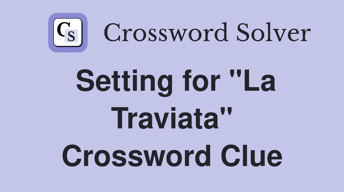 Setting for "La Traviata" Crossword Clue