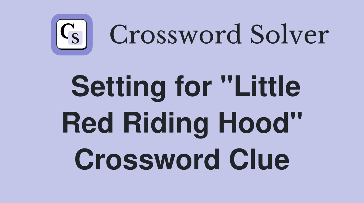 Setting for "Little Red Riding Hood" Crossword Clue