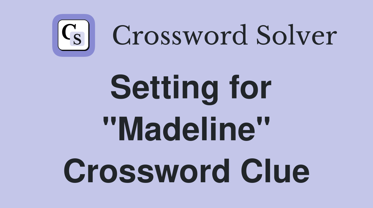 Setting for "Madeline" Crossword Clue