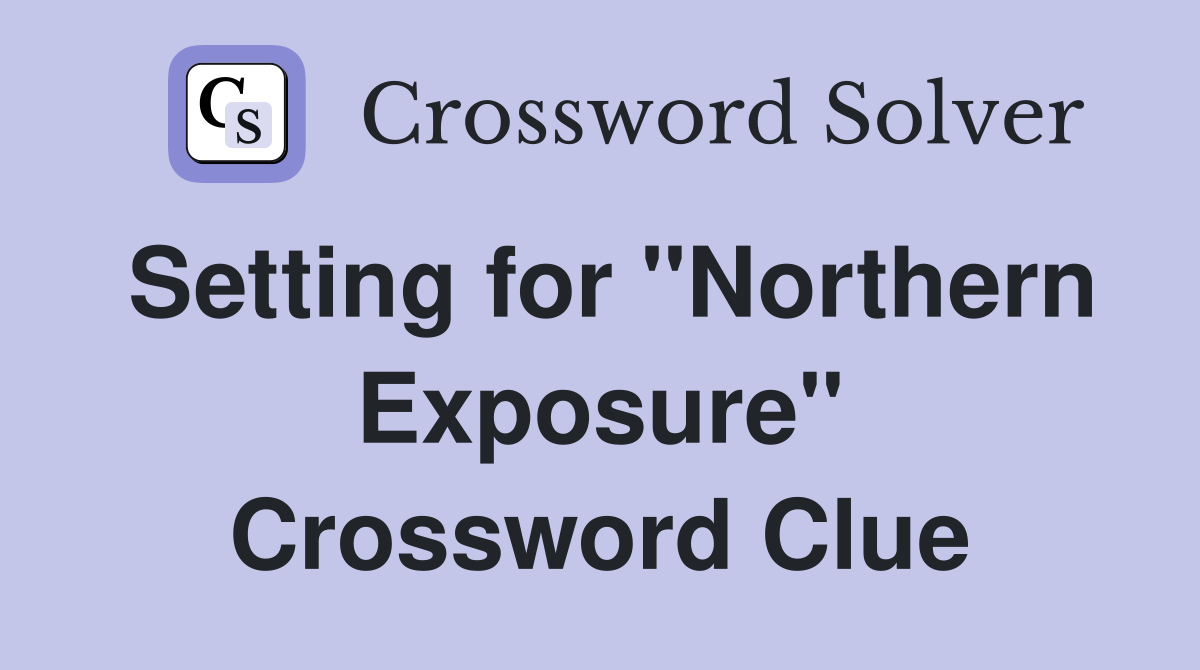 Setting for "Northern Exposure" Crossword Clue