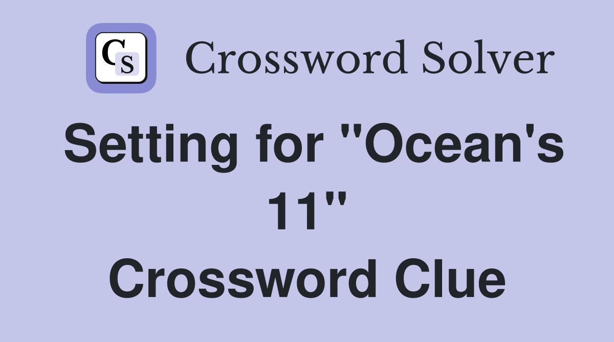 Setting for "Ocean's 11" Crossword Clue