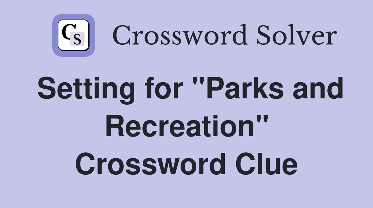 Setting for "Parks and Recreation" Crossword Clue