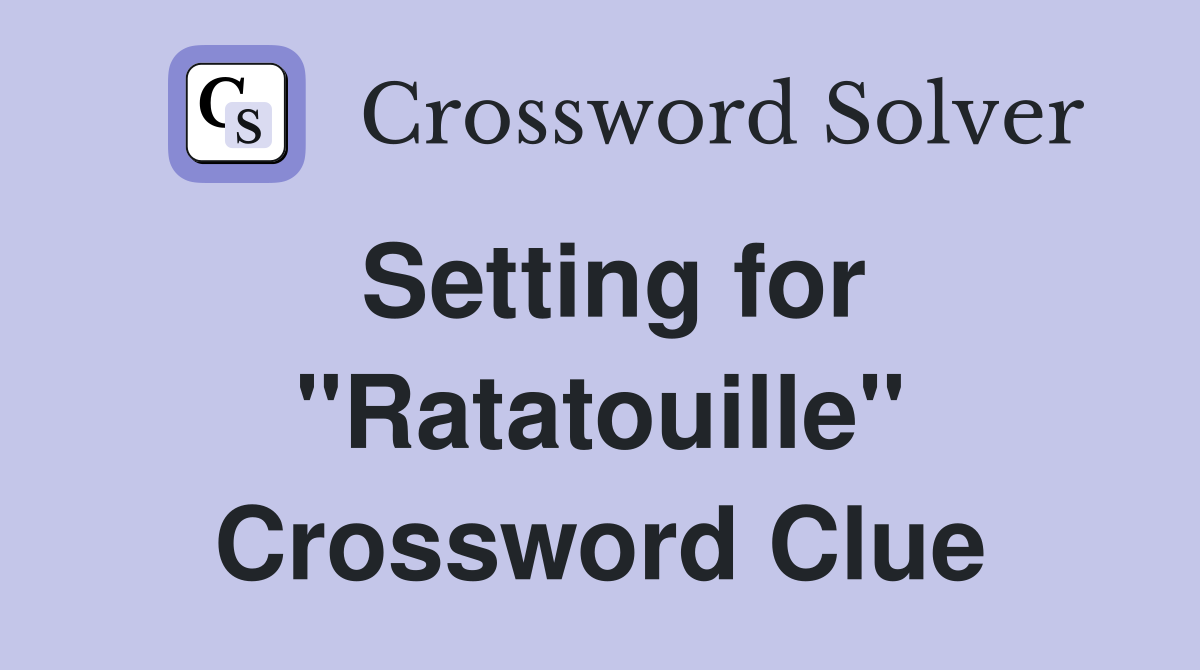 Setting for "Ratatouille" Crossword Clue