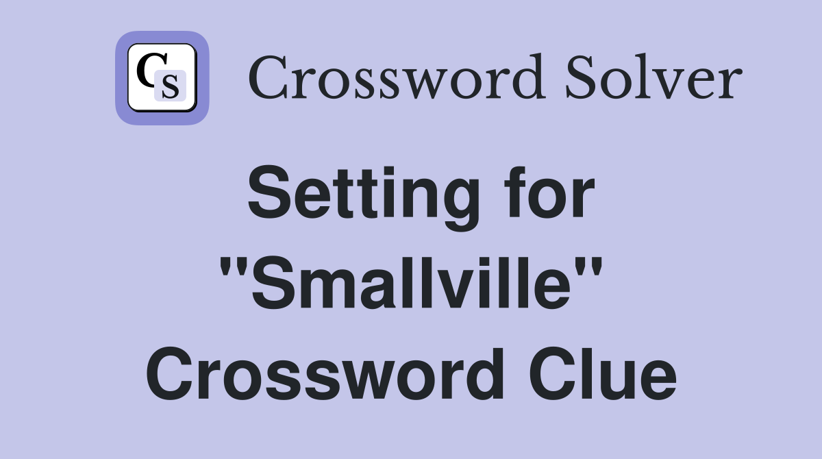 Setting for "Smallville" Crossword Clue