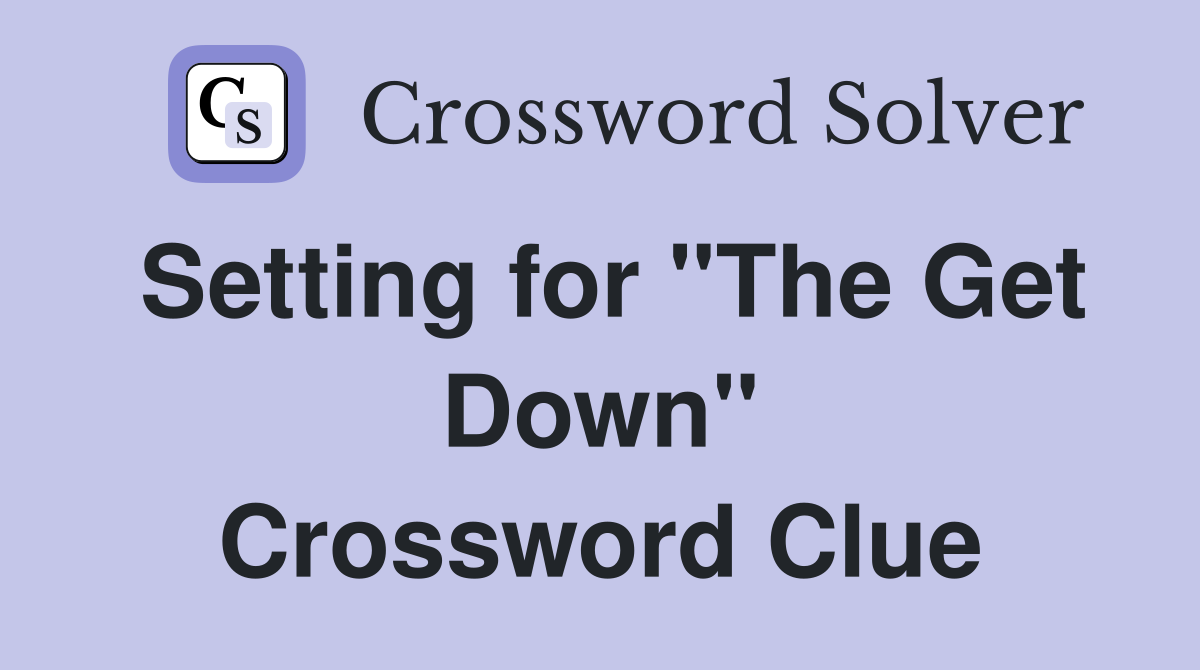 Setting for "The Get Down" Crossword Clue