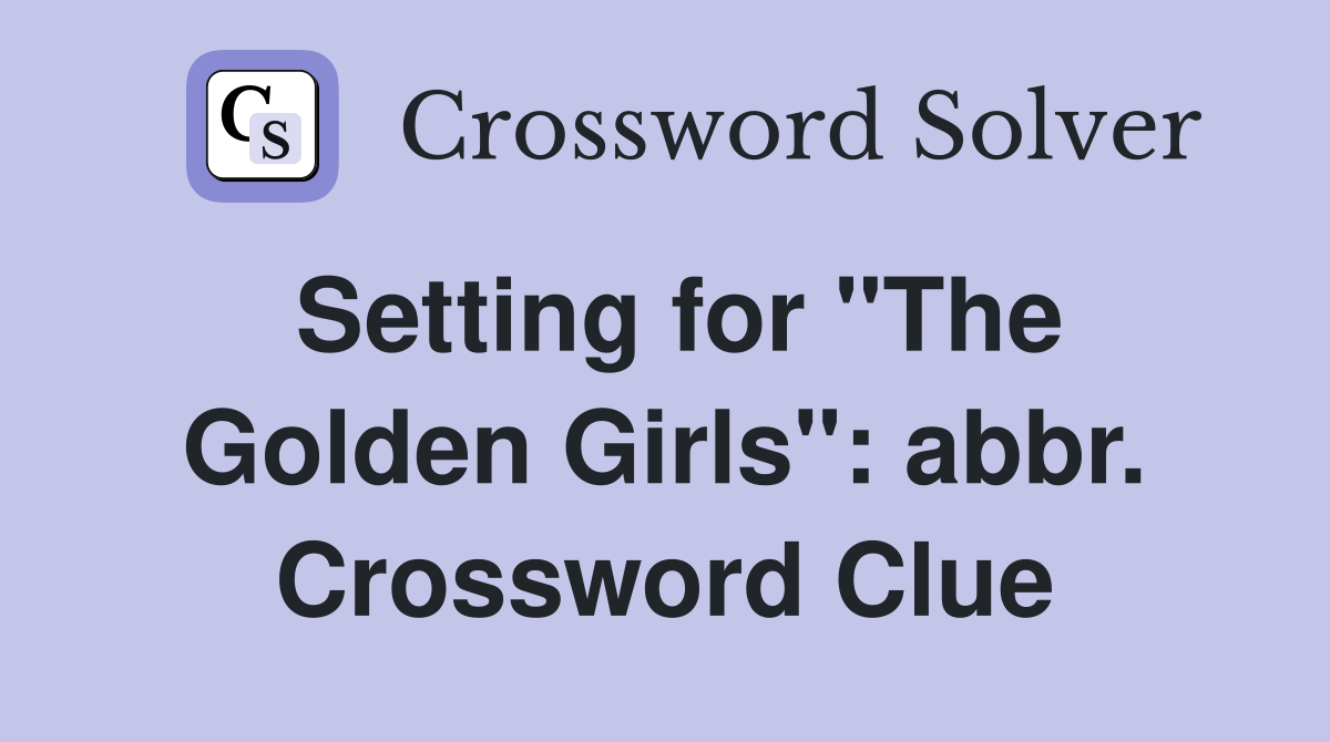 Setting for "The Golden Girls": abbr. Crossword Clue