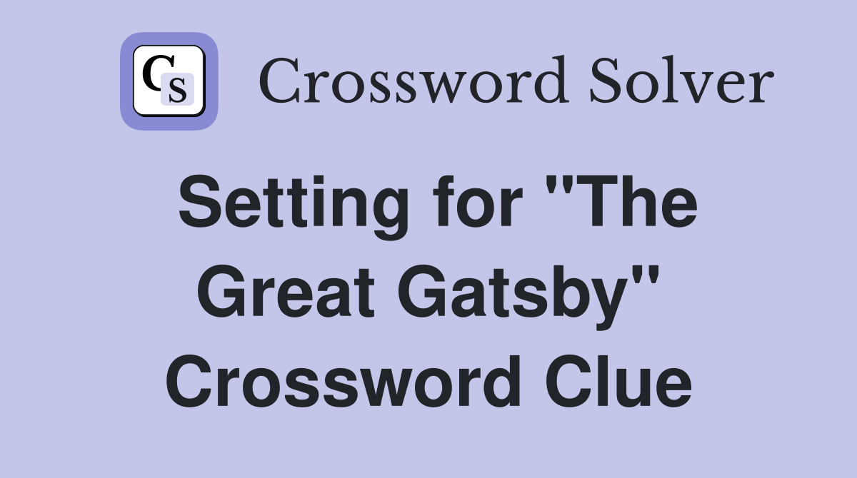 Setting for "The Great Gatsby" Crossword Clue