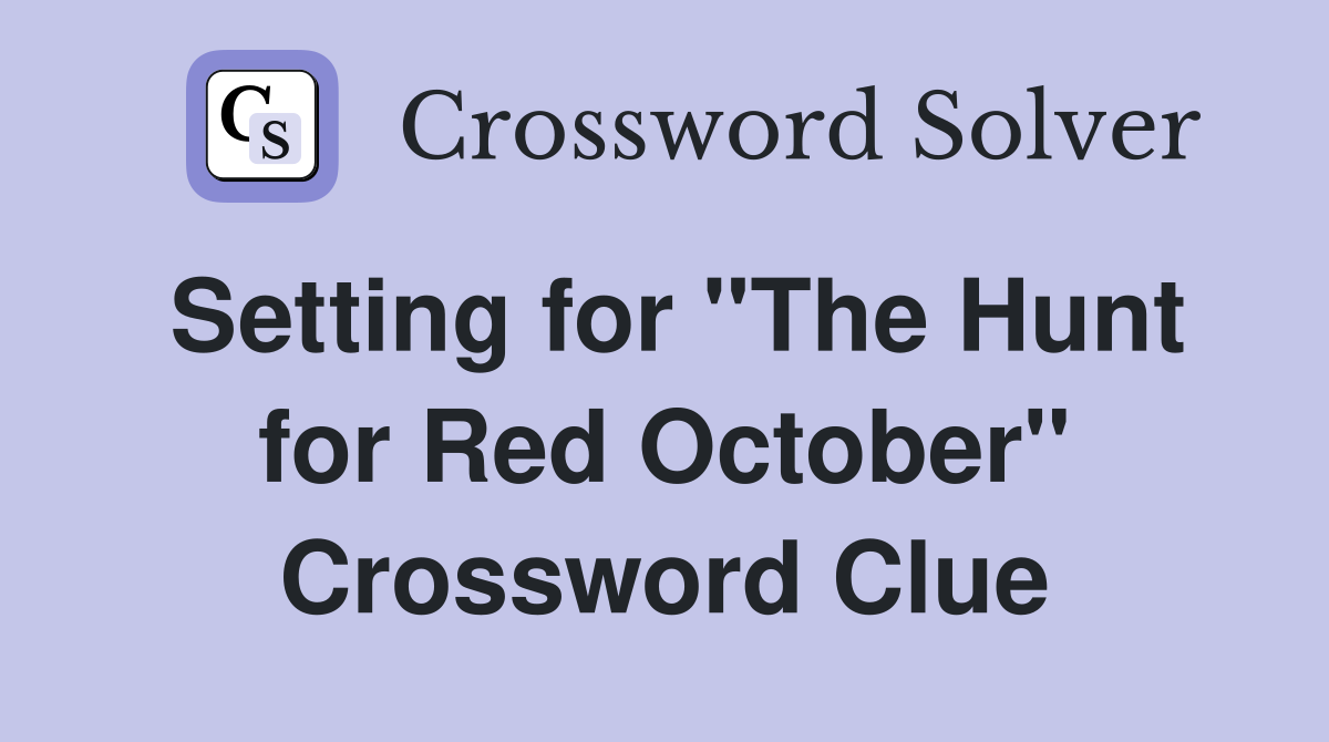 Setting for "The Hunt for Red October" Crossword Clue
