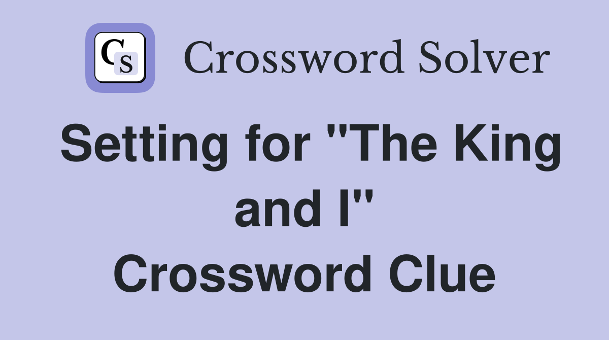 Setting for "The King and I" Crossword Clue
