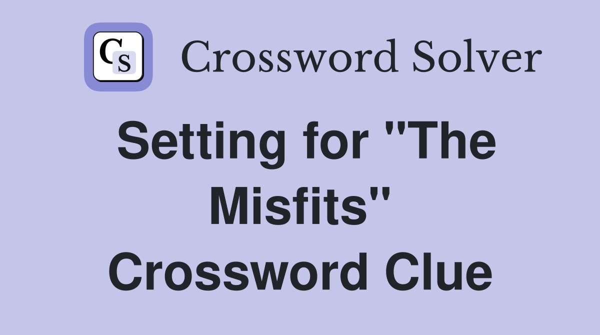 Setting for "The Misfits" Crossword Clue