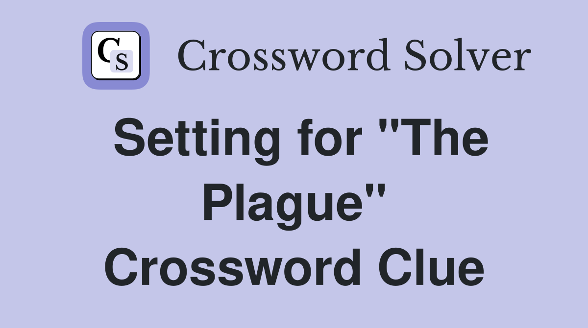 Setting for "The Plague" Crossword Clue