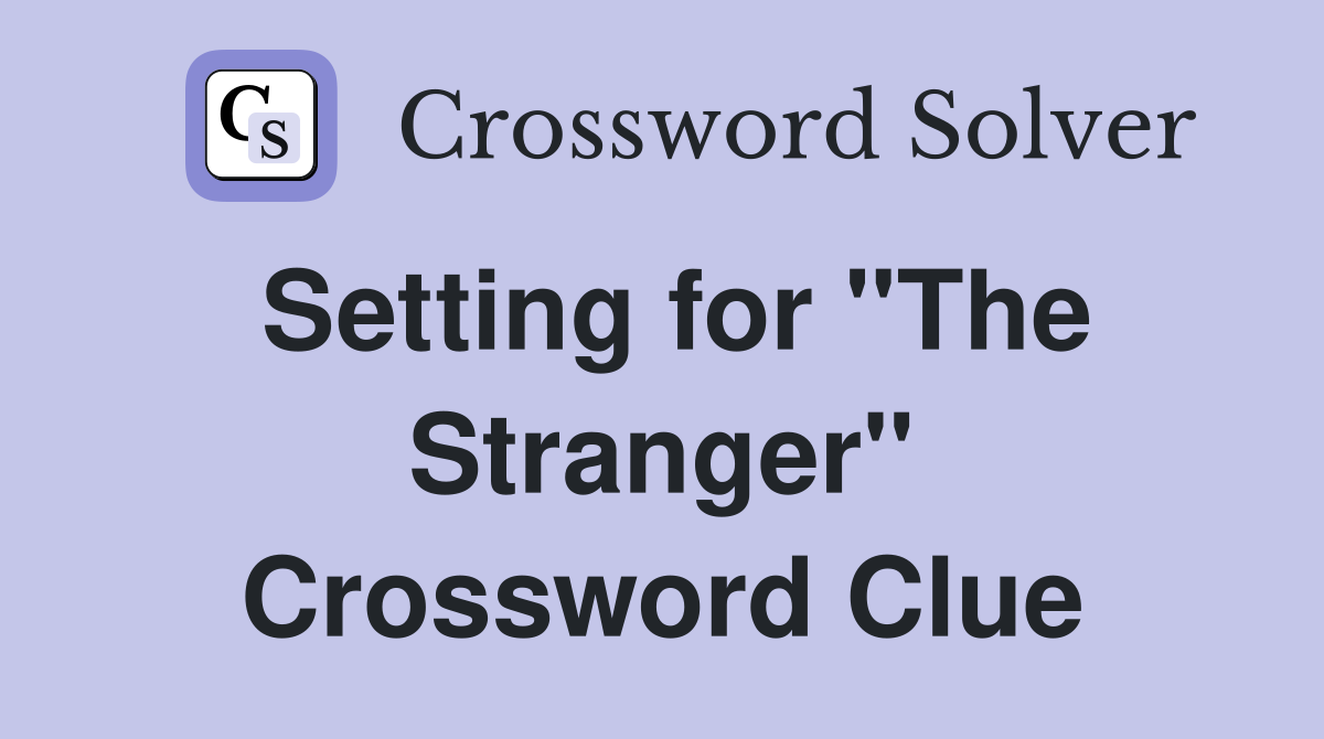 Setting for "The Stranger" Crossword Clue