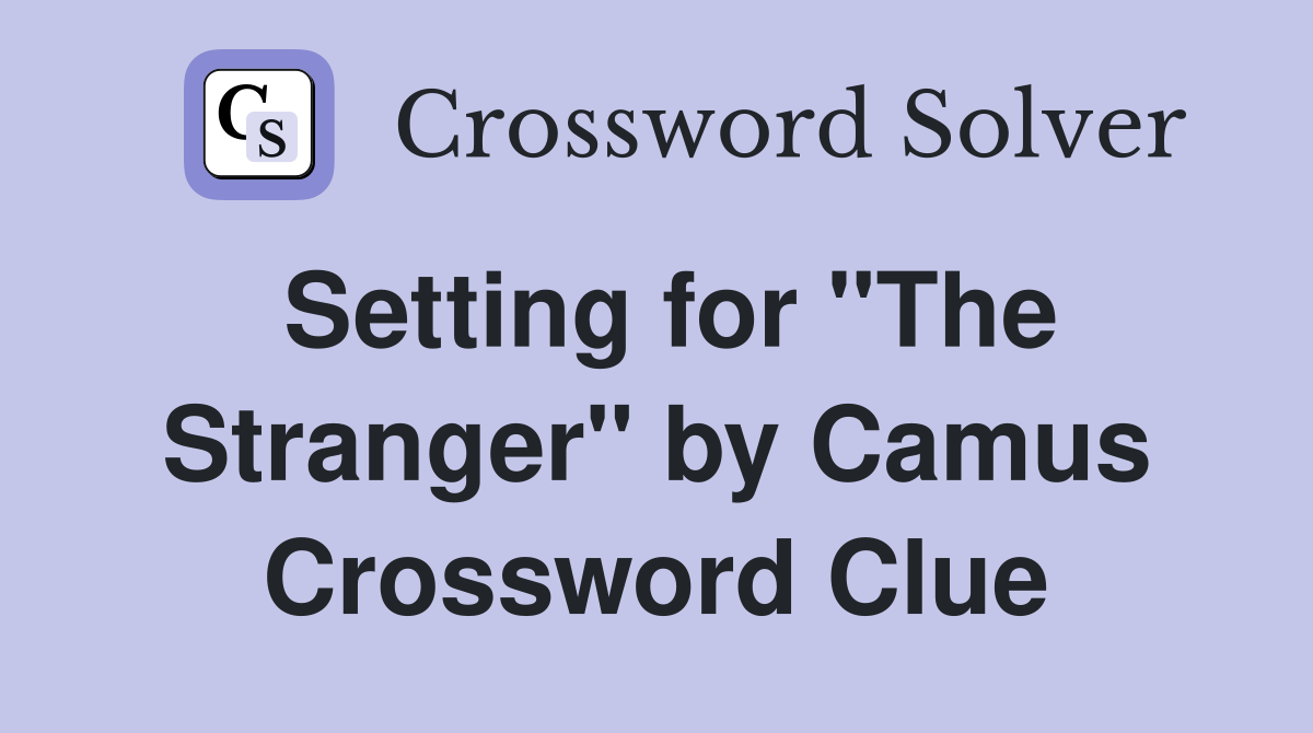 Setting for "The Stranger" by Camus Crossword Clue