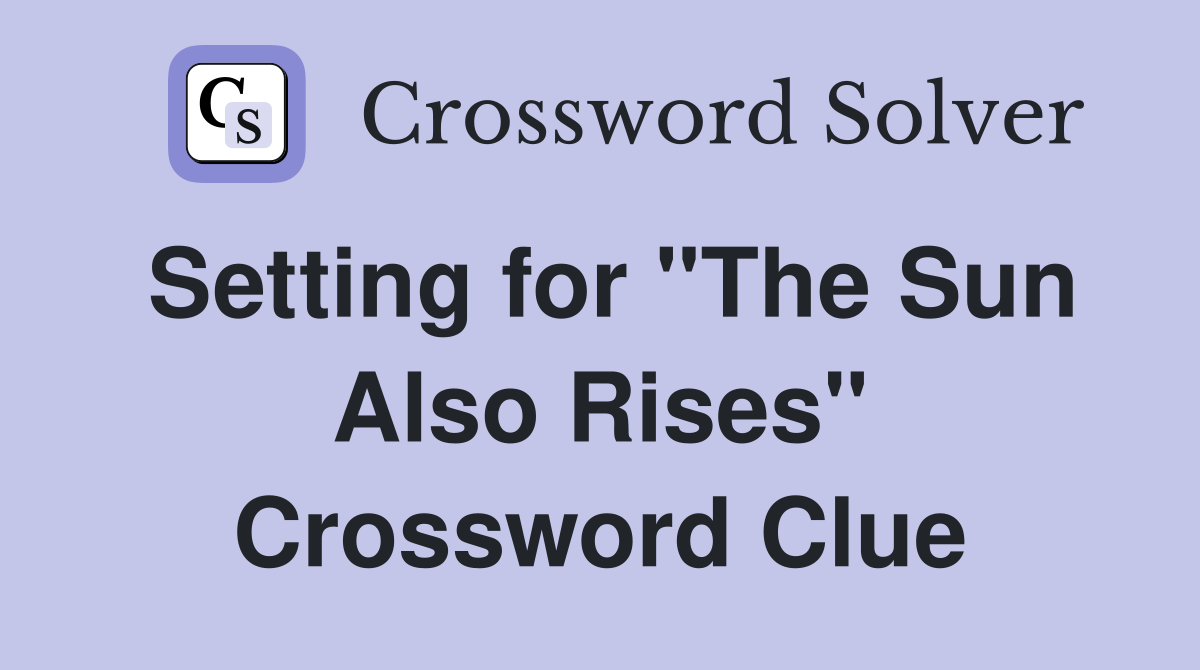 Setting for "The Sun Also Rises" Crossword Clue