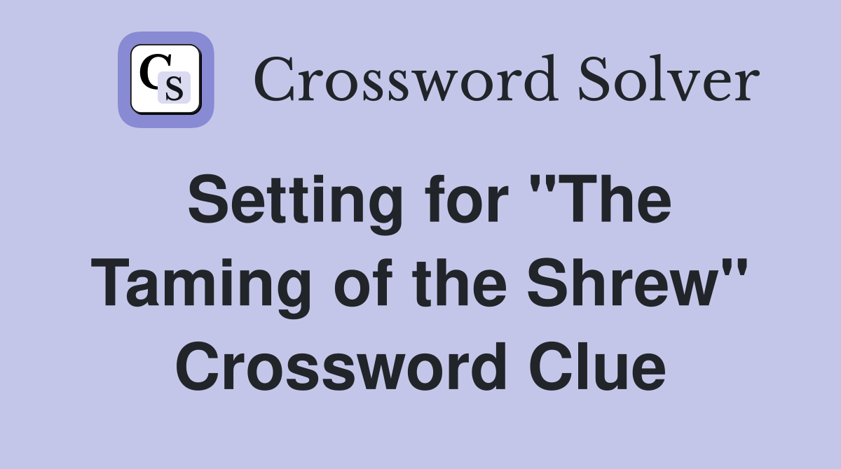 Setting for "The Taming of the Shrew" Crossword Clue