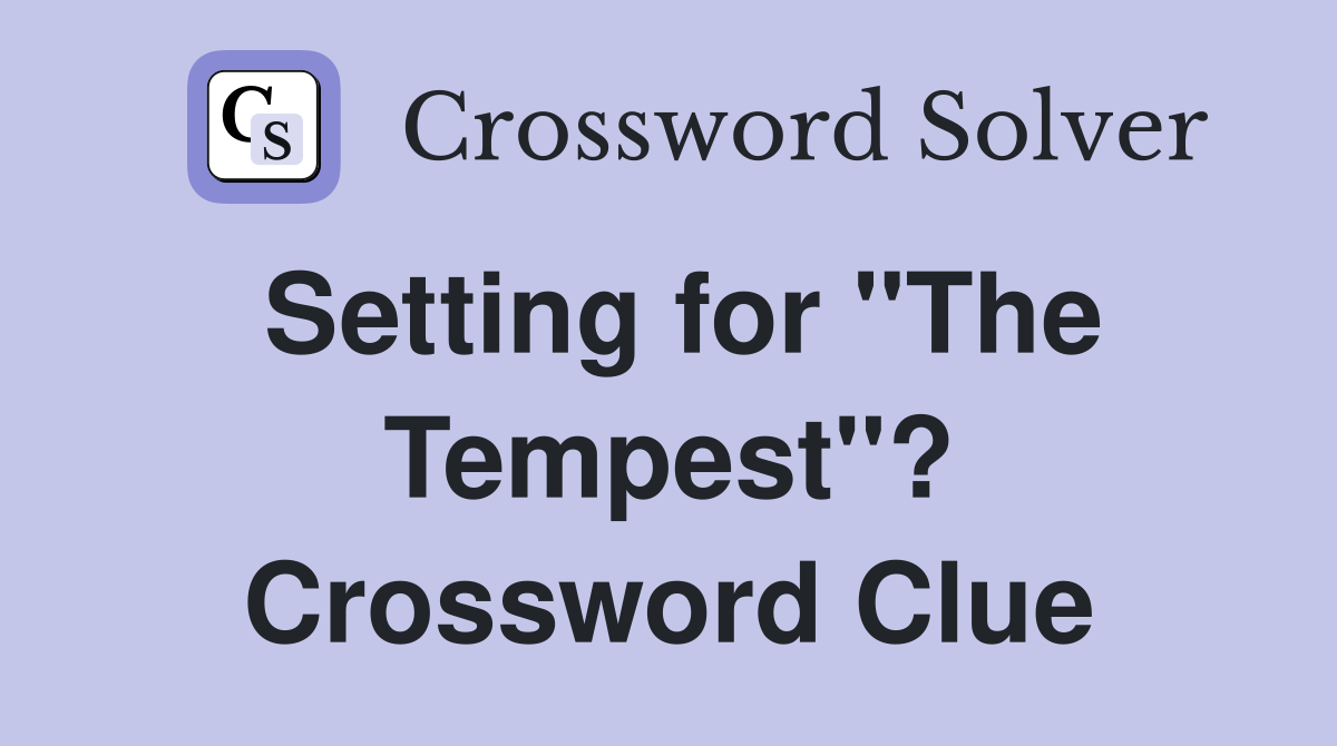 Setting for "The Tempest"? Crossword Clue