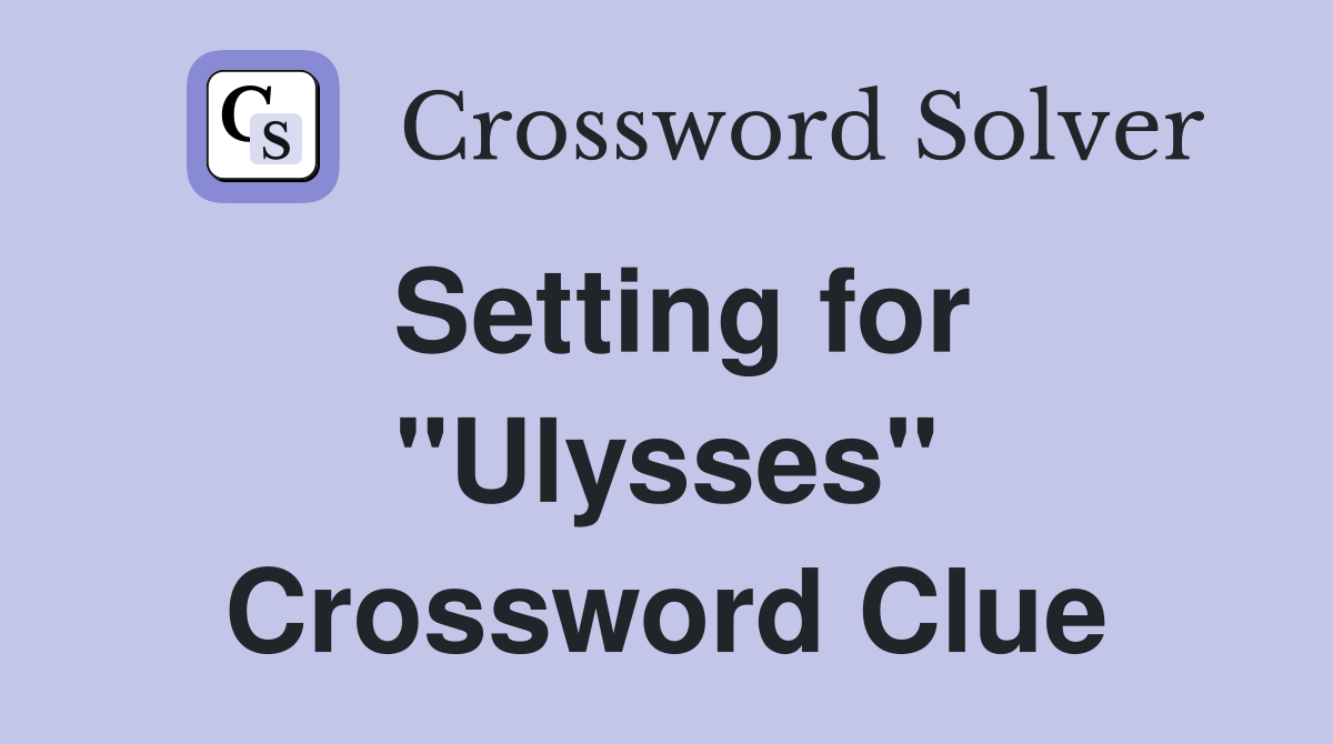 Setting for "Ulysses" Crossword Clue