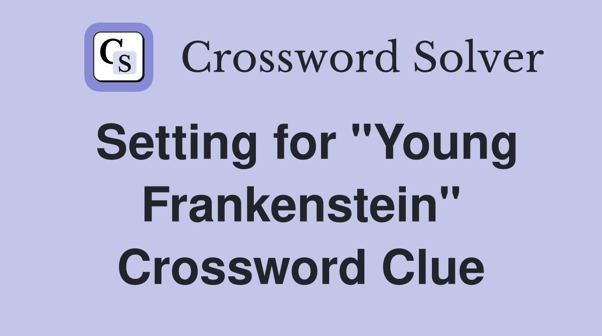 Setting for "Young Frankenstein" Crossword Clue