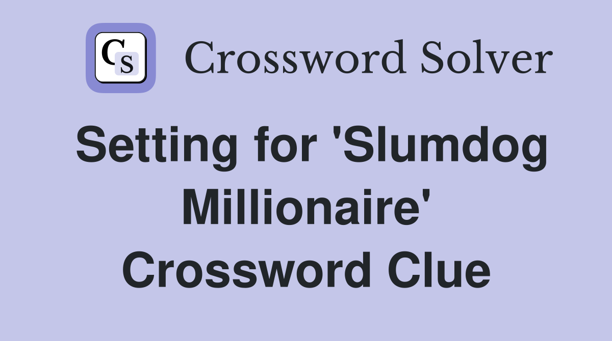Setting for 'Slumdog Millionaire' Crossword Clue