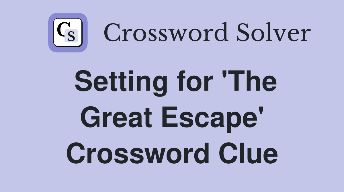 Setting for 'The Great Escape' Crossword Clue
