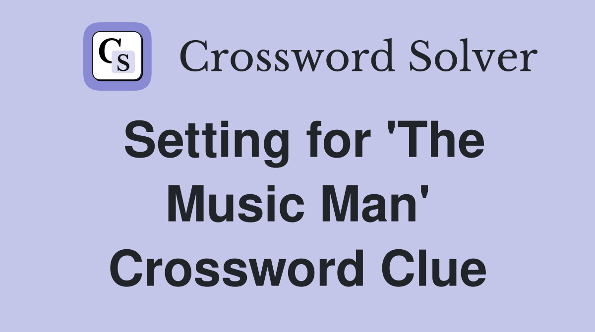 Setting for 'The Music Man' Crossword Clue