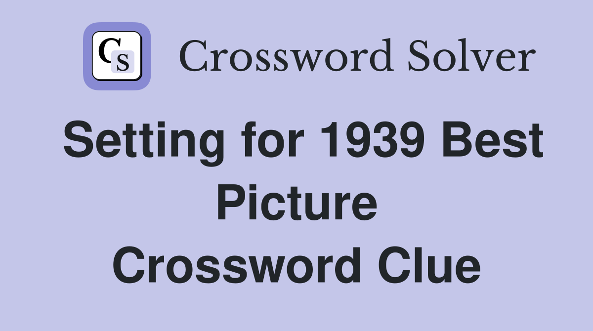 Setting for 1939 Best Picture Crossword Clue