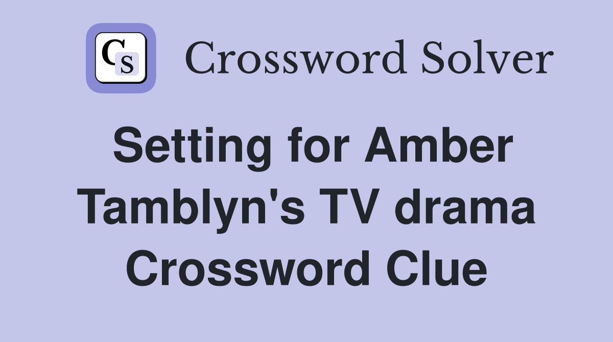 Setting for Amber Tamblyn's TV drama Crossword Clue