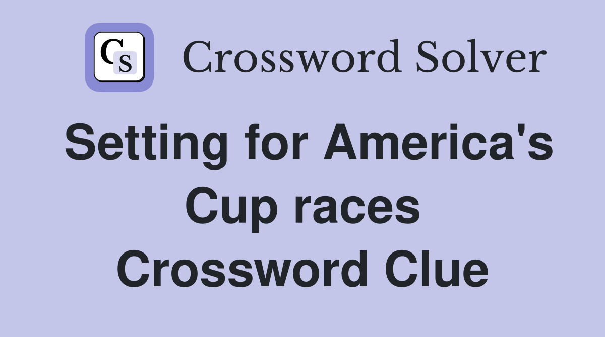 Setting for America's Cup races Crossword Clue