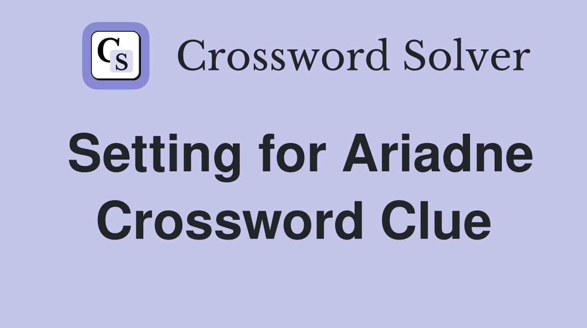 Setting for Ariadne Crossword Clue