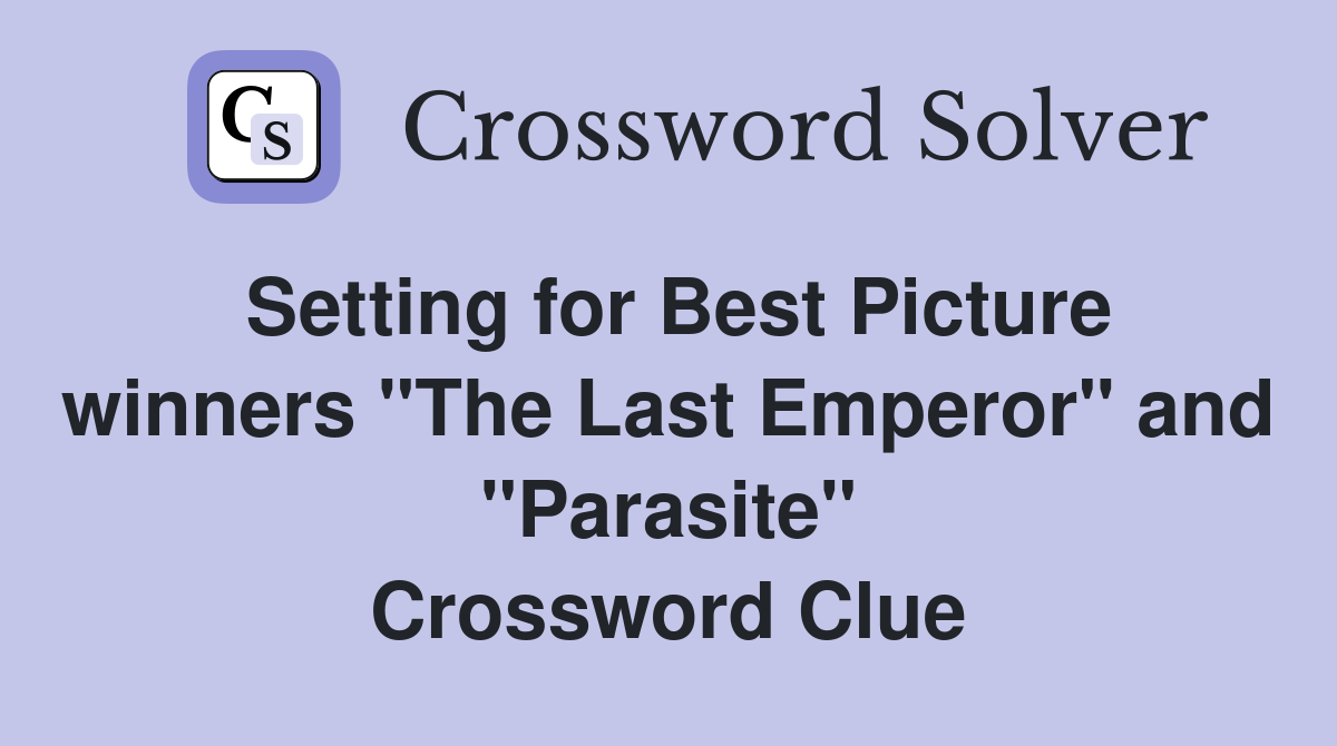 Setting for Best Picture winners "The Last Emperor" and "Parasite" Crossword Clue