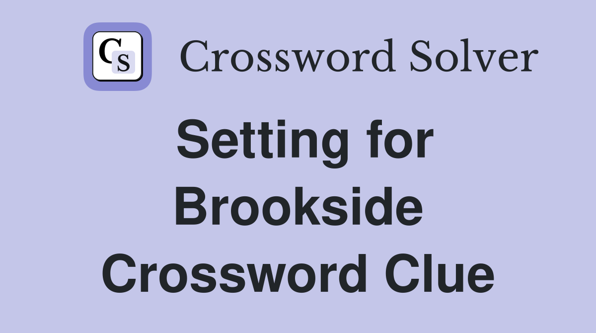 Setting for Brookside Crossword Clue