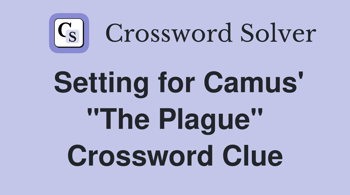Setting for Camus' "The Plague" Crossword Clue