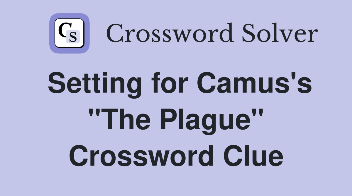 Setting for Camus's "The Plague" Crossword Clue