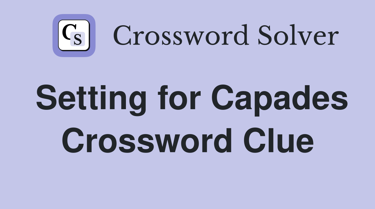 Setting for Capades Crossword Clue