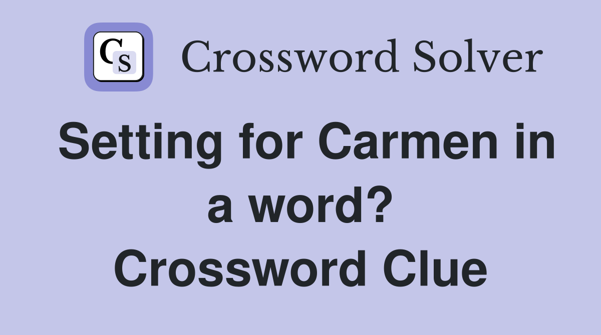 Setting for Carmen in a word? Crossword Clue