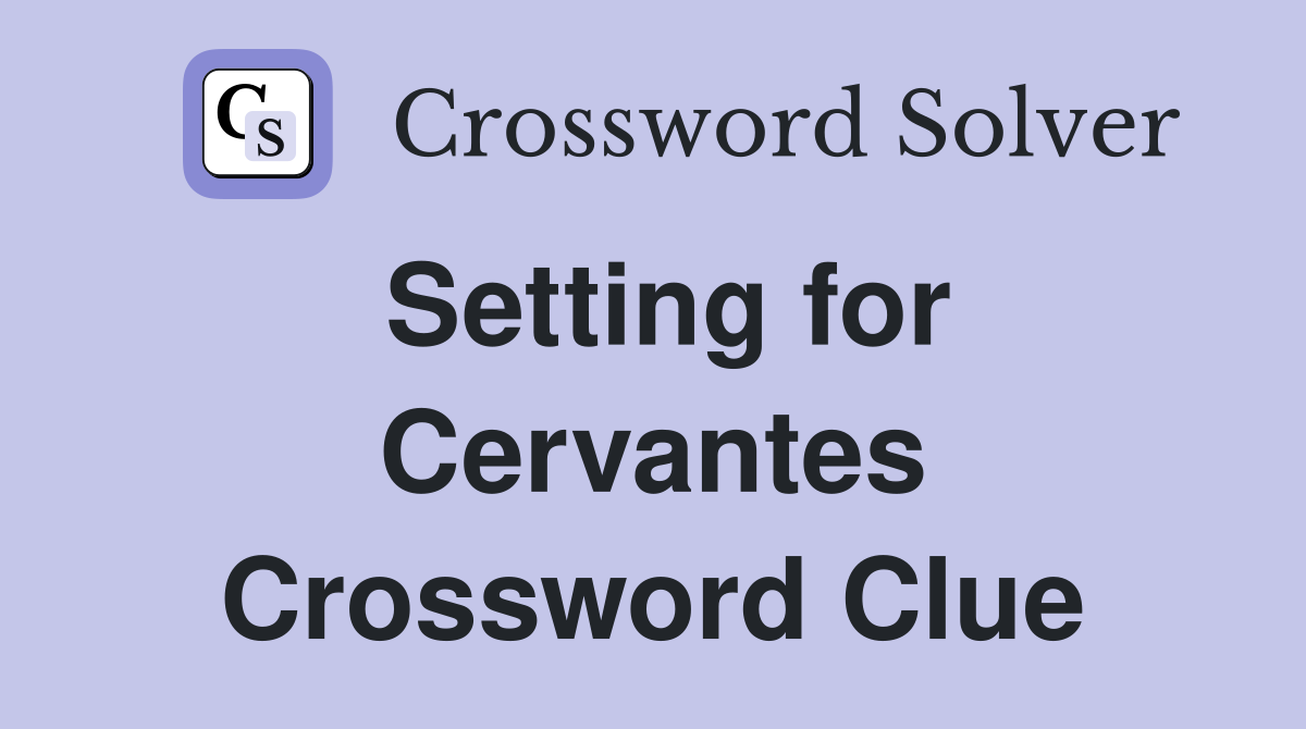 Setting for Cervantes Crossword Clue