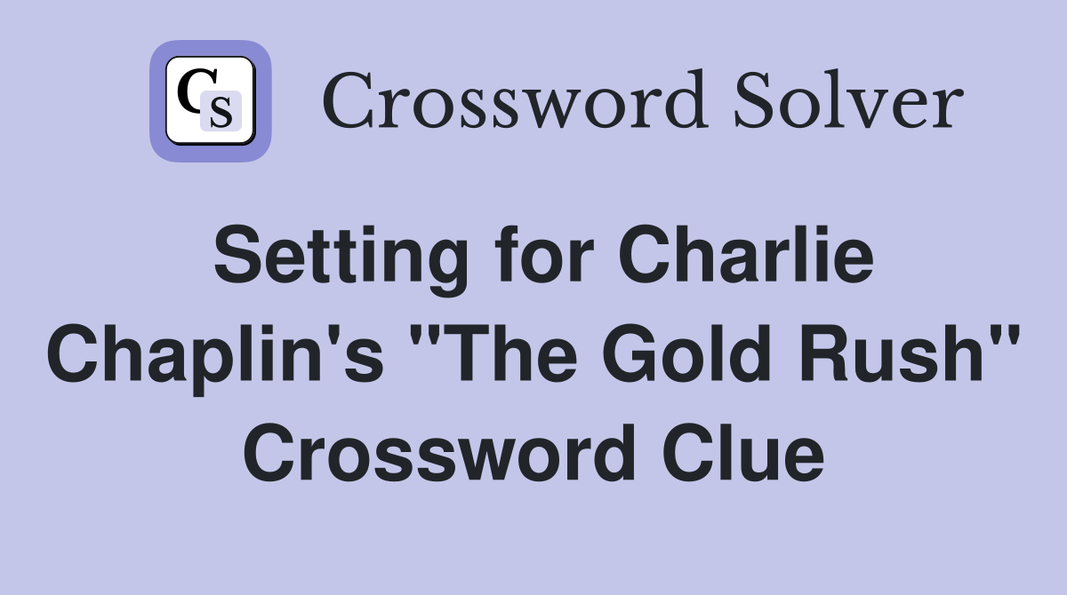 Setting for Charlie Chaplin's "The Gold Rush" Crossword Clue
