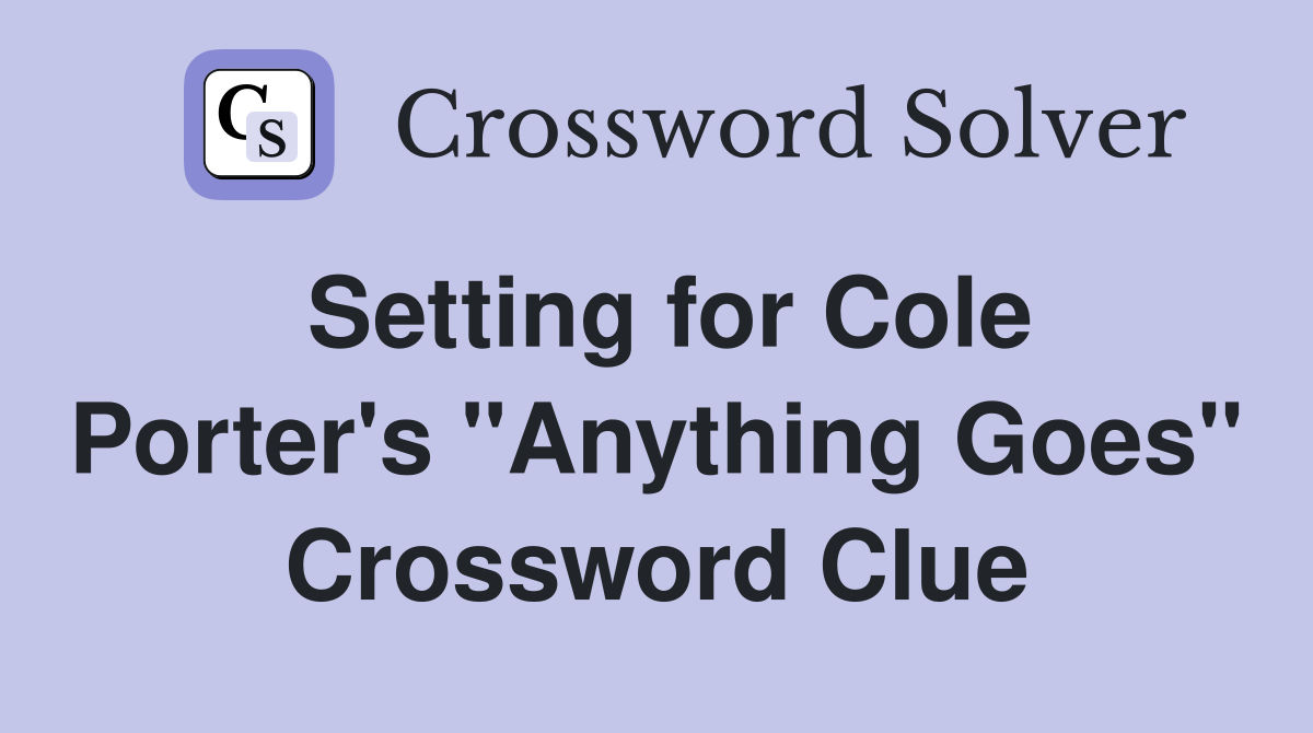 Setting for Cole Porter's "Anything Goes" Crossword Clue