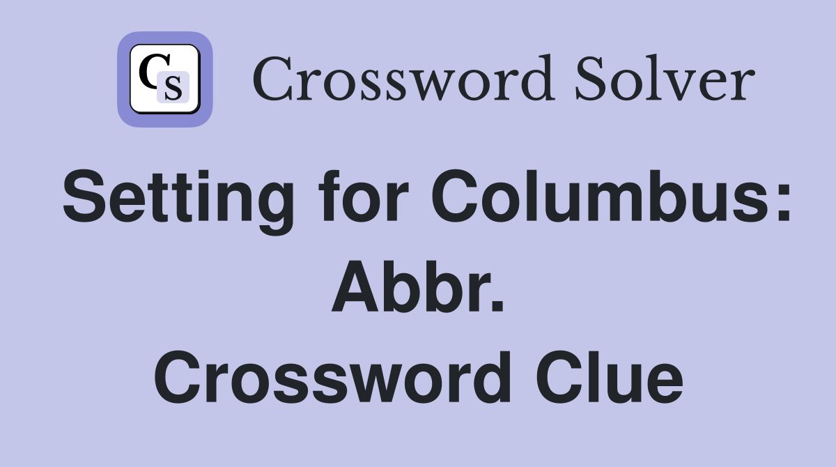 Setting for Columbus: Abbr. Crossword Clue
