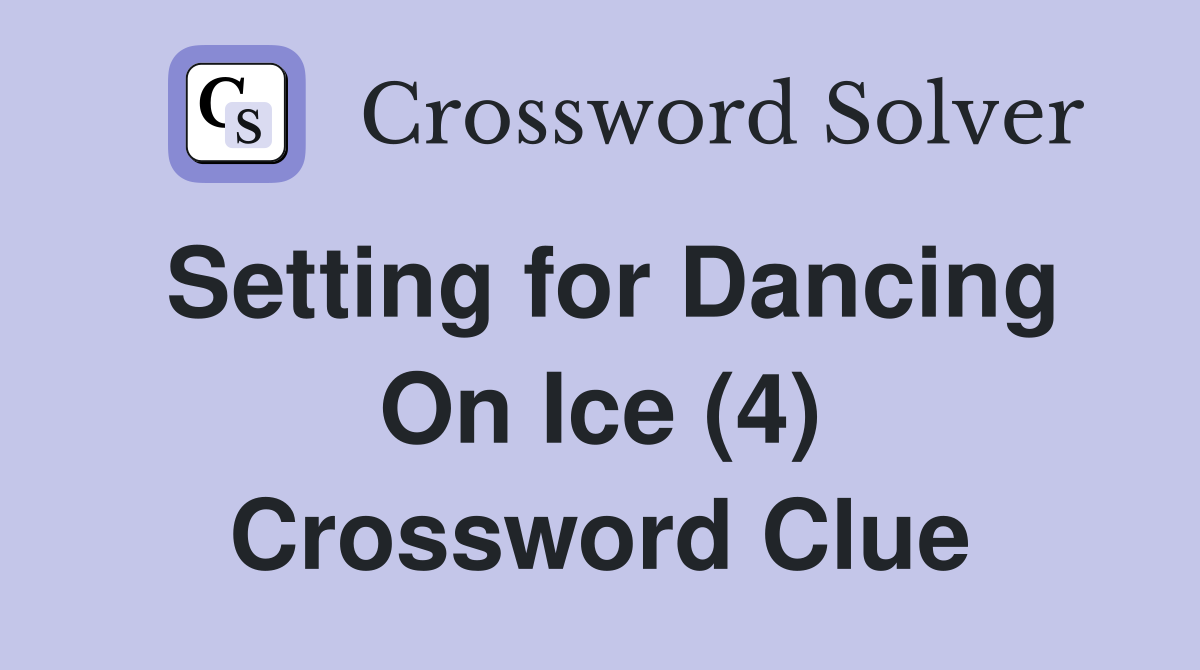 Setting for Dancing On Ice (4) Crossword Clue