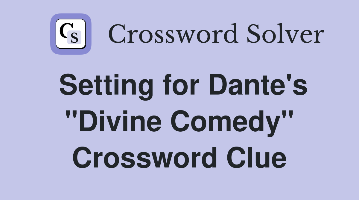 Setting for Dante's "Divine Comedy" Crossword Clue